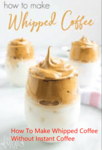 How To Make Whipped Coffee Without Instant Coffee